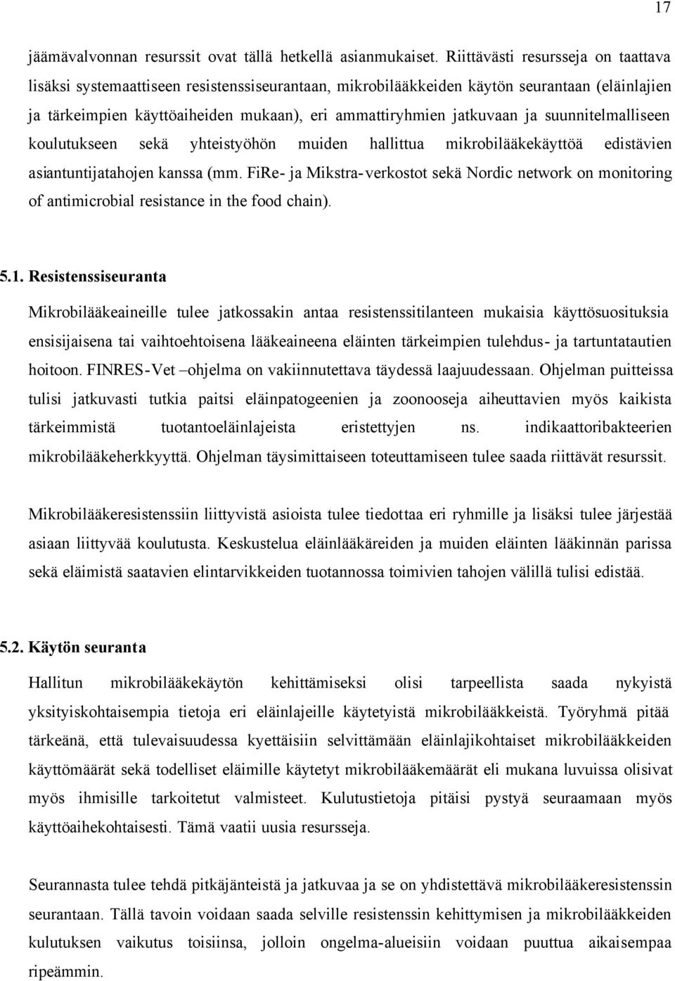 ja suunnitelmalliseen koulutukseen sekä yhteistyöhön muiden hallittua mikrobilääkekäyttöä edistävien asiantuntijatahojen kanssa (mm.