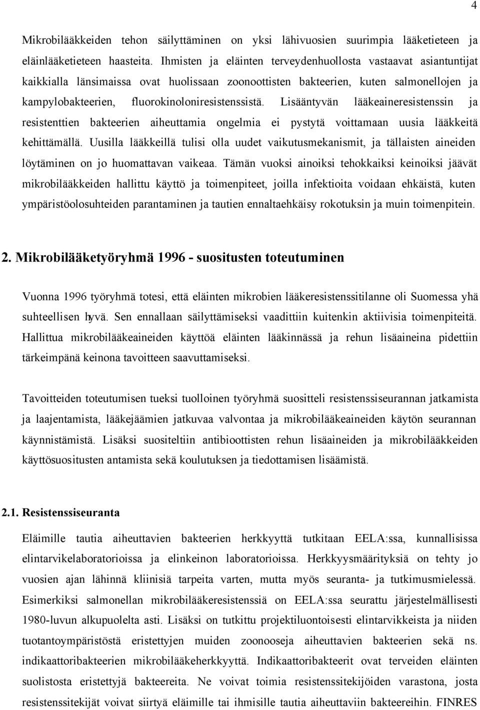 Lisääntyvän lääkeaineresistenssin ja resistenttien bakteerien aiheuttamia ongelmia ei pystytä voittamaan uusia lääkkeitä kehittämällä.