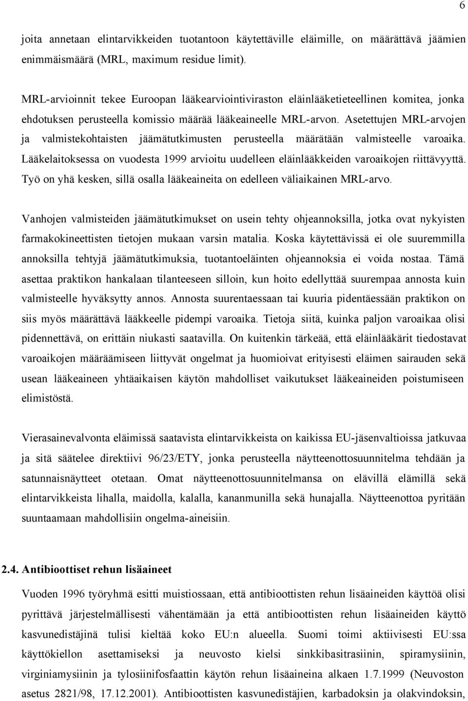 Asetettujen MRL-arvojen ja valmistekohtaisten jäämätutkimusten perusteella määrätään valmisteelle varoaika.