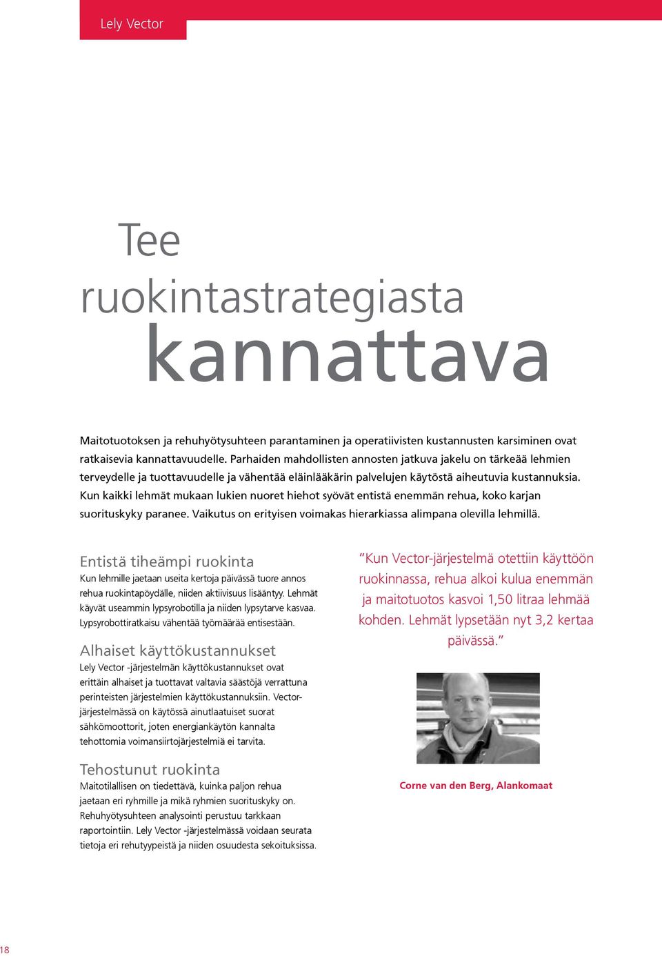 Kun kaikki lehmät mukaan lukien nuoret hiehot syövät entistä enemmän rehua, koko karjan suorituskyky paranee. Vaikutus on erityisen voimakas hierarkiassa alimpana olevilla lehmillä.