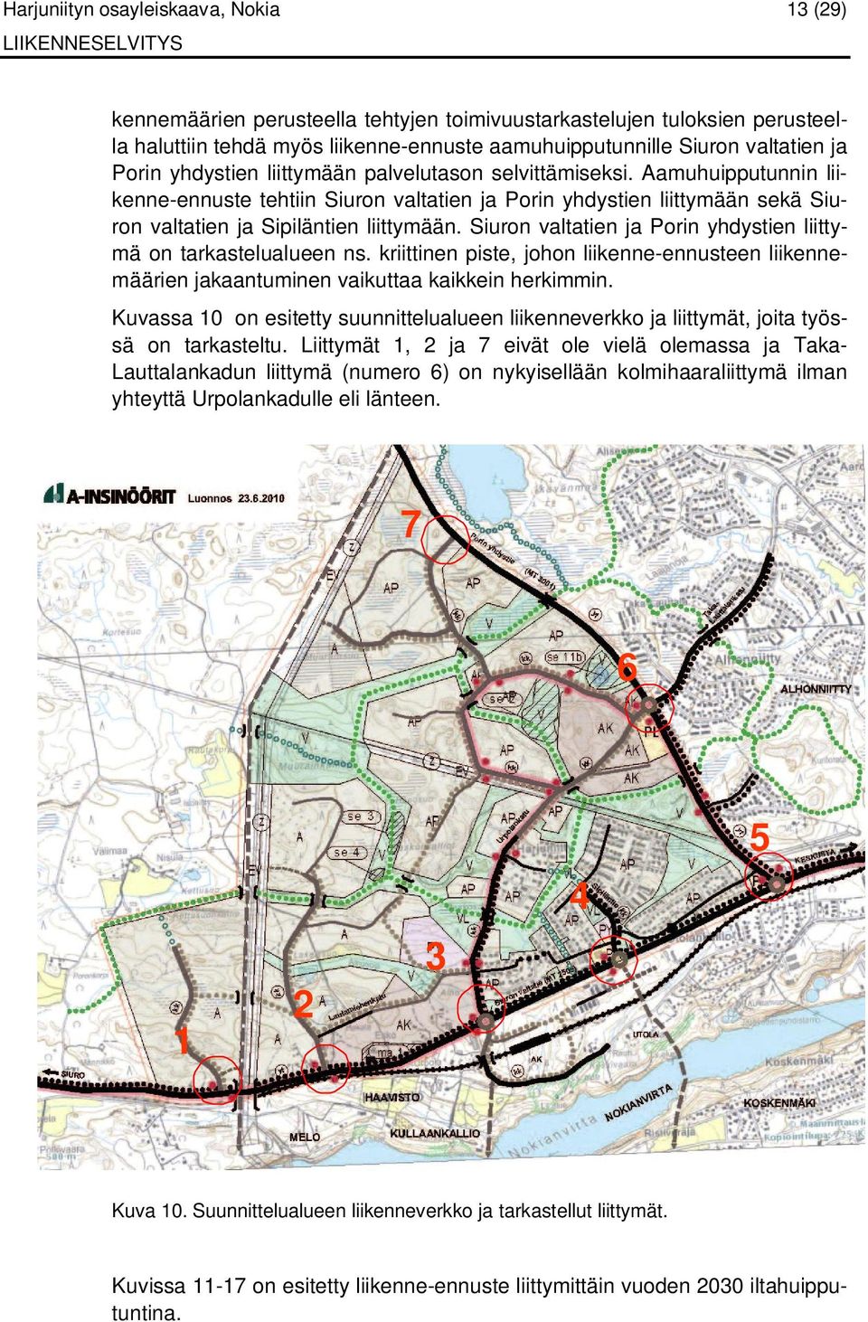 Siuron valtatien ja Porin yhdystien liittymä on tarkastelualueen ns. kriittinen piste, johon liikenne-ennusteen liikennemäärien jakaantuminen vaikuttaa kaikkein herkimmin.