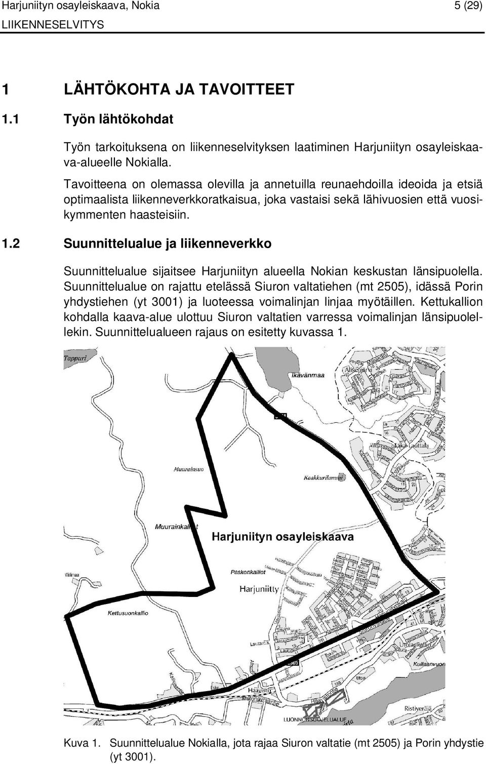 2 Suunnittelualue ja liikenneverkko Suunnittelualue sijaitsee Harjuniityn alueella Nokian keskustan länsipuolella.