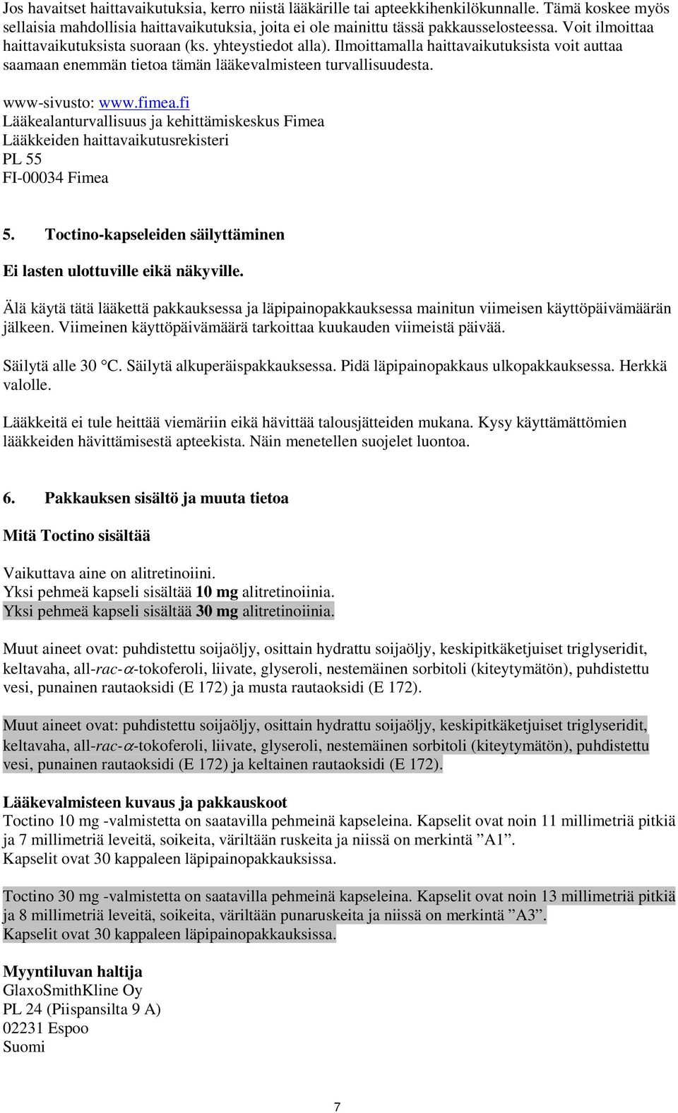 fi Lääkealanturvallisuus ja kehittämiskeskus Fimea Lääkkeiden haittavaikutusrekisteri PL 55 FI-00034 Fimea 5. Toctino-kapseleiden säilyttäminen Ei lasten ulottuville eikä näkyville.