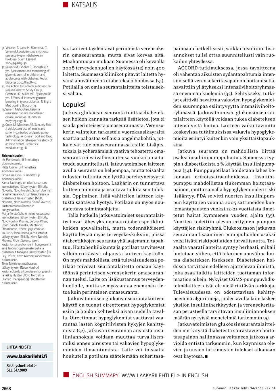 33 The Action to Control Cardiovascular Risk in Diabetes Study Group, Gerstein HC, Miller ME, Byington RP ym. Effects of intensive glucose lowering in type 2 diabetes. N Engl J Med 2008;358:2545 59.