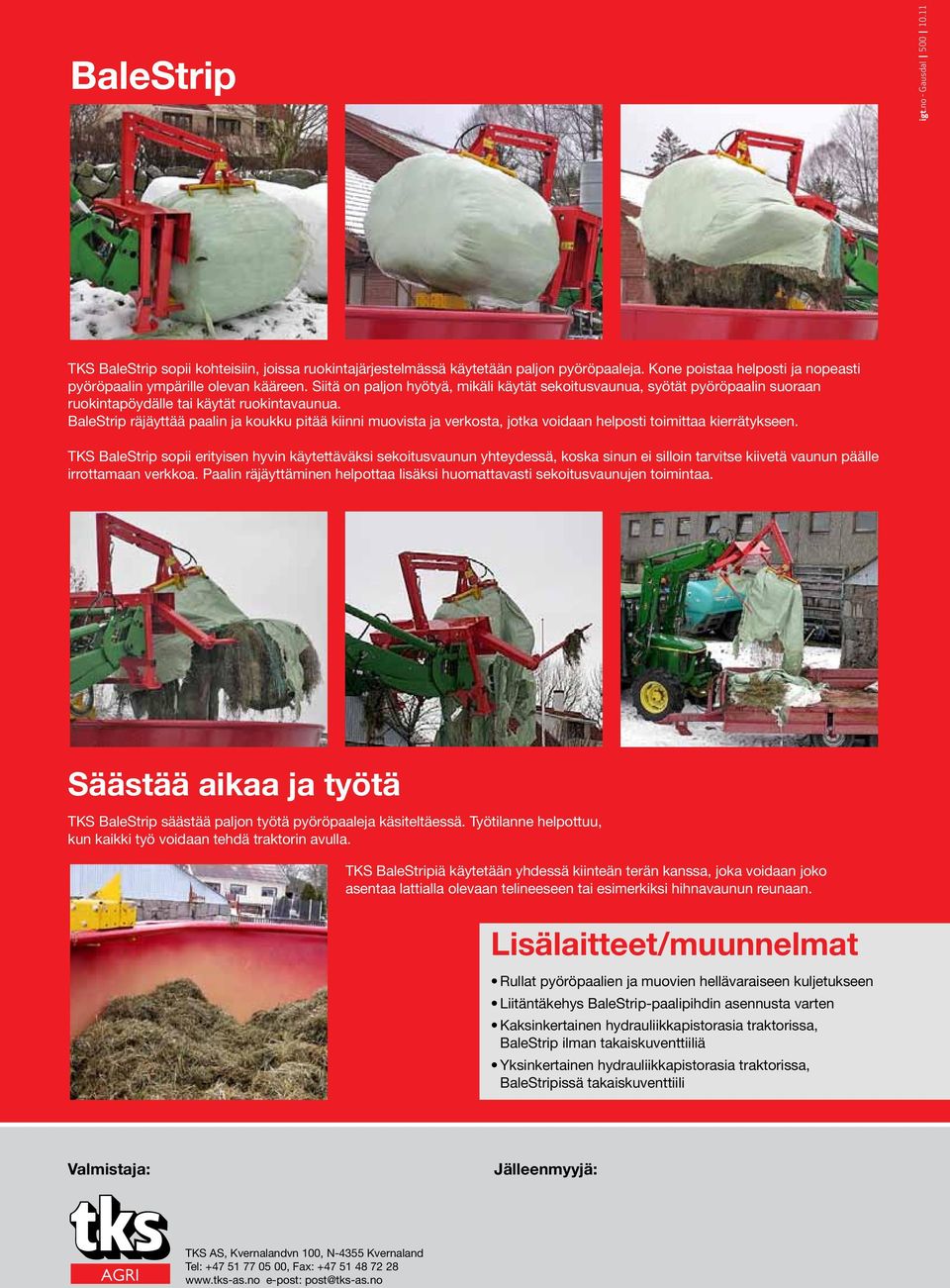 BaleStrip räjäyttää paalin ja koukku pitää kiinni muovista ja verkosta, jotka voidaan helposti toimittaa kierrätykseen.