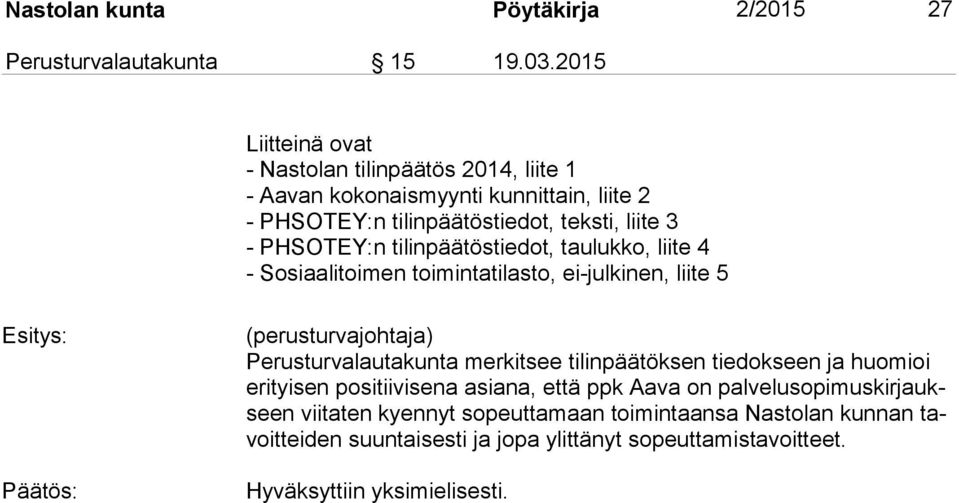tilinpäätöstiedot, taulukko, liite 4 - Sosiaalitoimen toimintatilasto, ei-julkinen, liite 5 Esitys: Päätös: (perusturvajohtaja) Perusturvalautakunta merkitsee