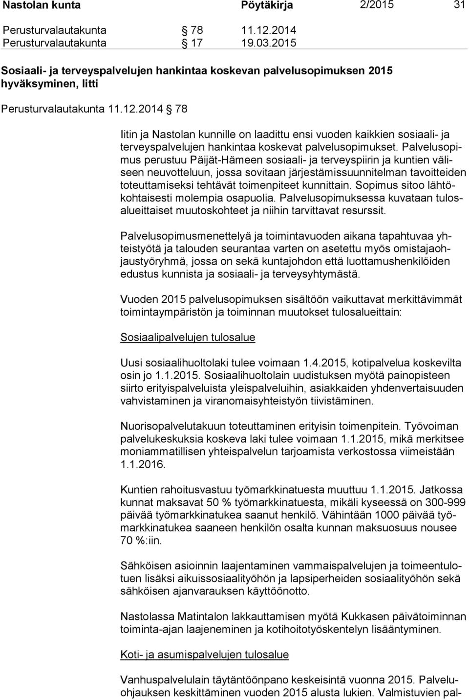 2014 78 Iitin ja Nastolan kunnille on laadittu ensi vuoden kaikkien sosiaali- ja ter veys pal ve lu jen hankintaa koskevat palvelusopimukset.