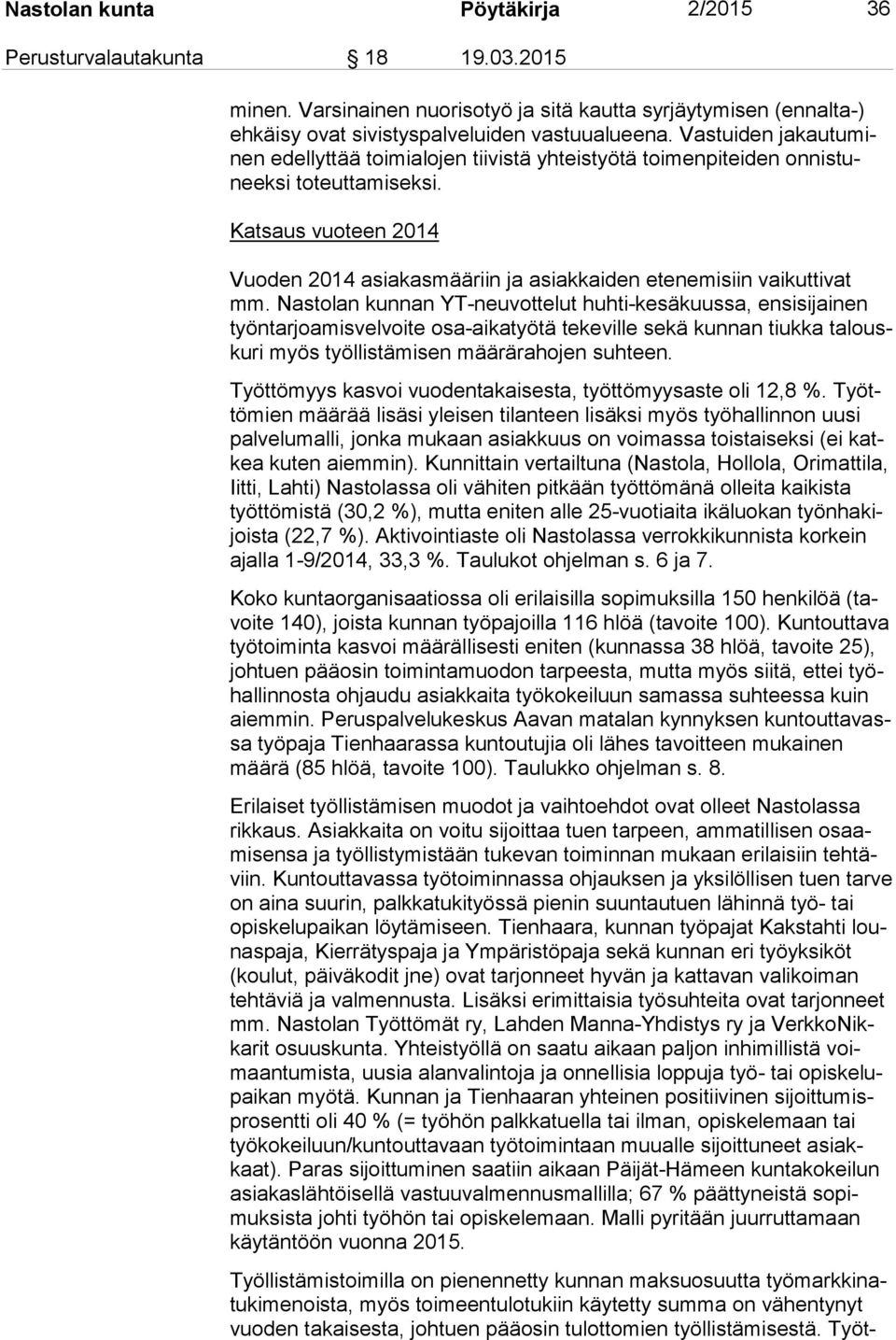 Katsaus vuoteen 2014 Vuoden 2014 asiakasmääriin ja asiakkaiden etenemisiin vaikuttivat mm.