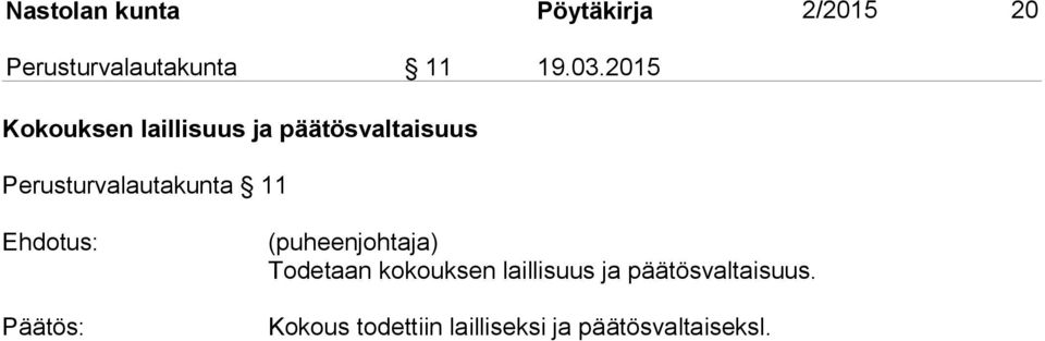 11 Ehdotus: Päätös: (puheenjohtaja) Todetaan kokouksen laillisuus