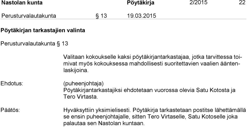 myös kokouksessa mahdollisesti suoritettavien vaalien ääntenlaskijoina.