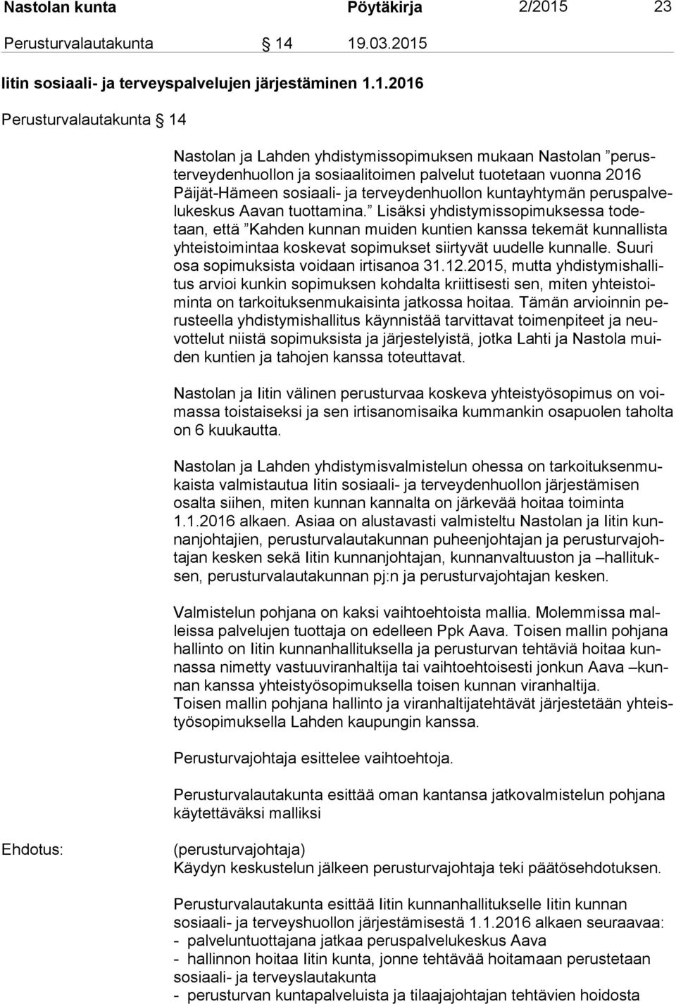 19.03.2015 Iitin sosiaali- ja terveyspalvelujen järjestäminen 1.1.2016 Perusturvalautakunta 14 Nastolan ja Lahden yhdistymissopimuksen mukaan Nastolan pe ruster vey den huol lon ja sosiaalitoimen