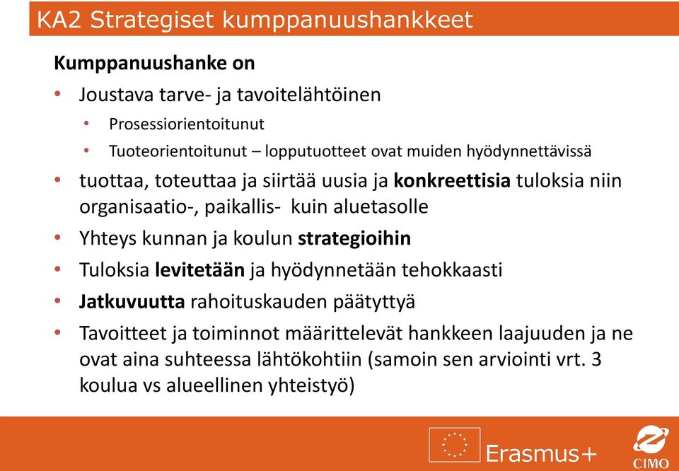 aluetasolle Yhteys kunnan ja koulun strategioihin Tuloksia levitetään ja hyödynnetään tehokkaasti Jatkuvuutta rahoituskauden päätyttyä