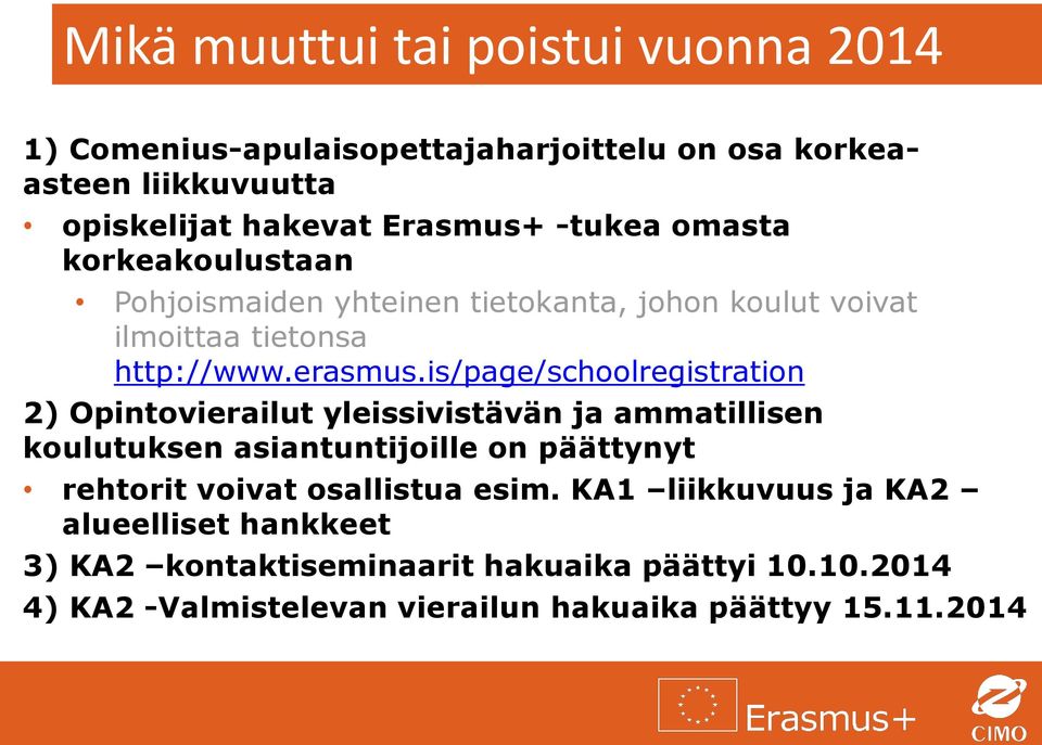 is/page/schoolregistration 2) Opintovierailut yleissivistävän ja ammatillisen koulutuksen asiantuntijoille on päättynyt rehtorit voivat