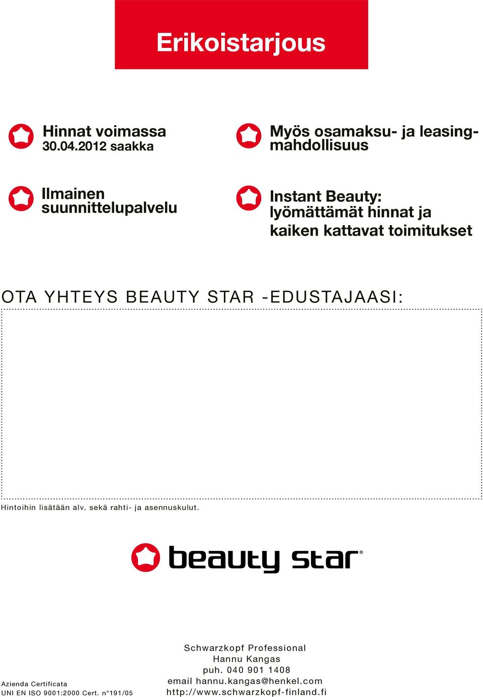 hinnat ja kaiken kattavat toimitukset OTA YHTEYS BEAUTY STAR -EDUSTAJAASI: Hintoihin lisätään alv.