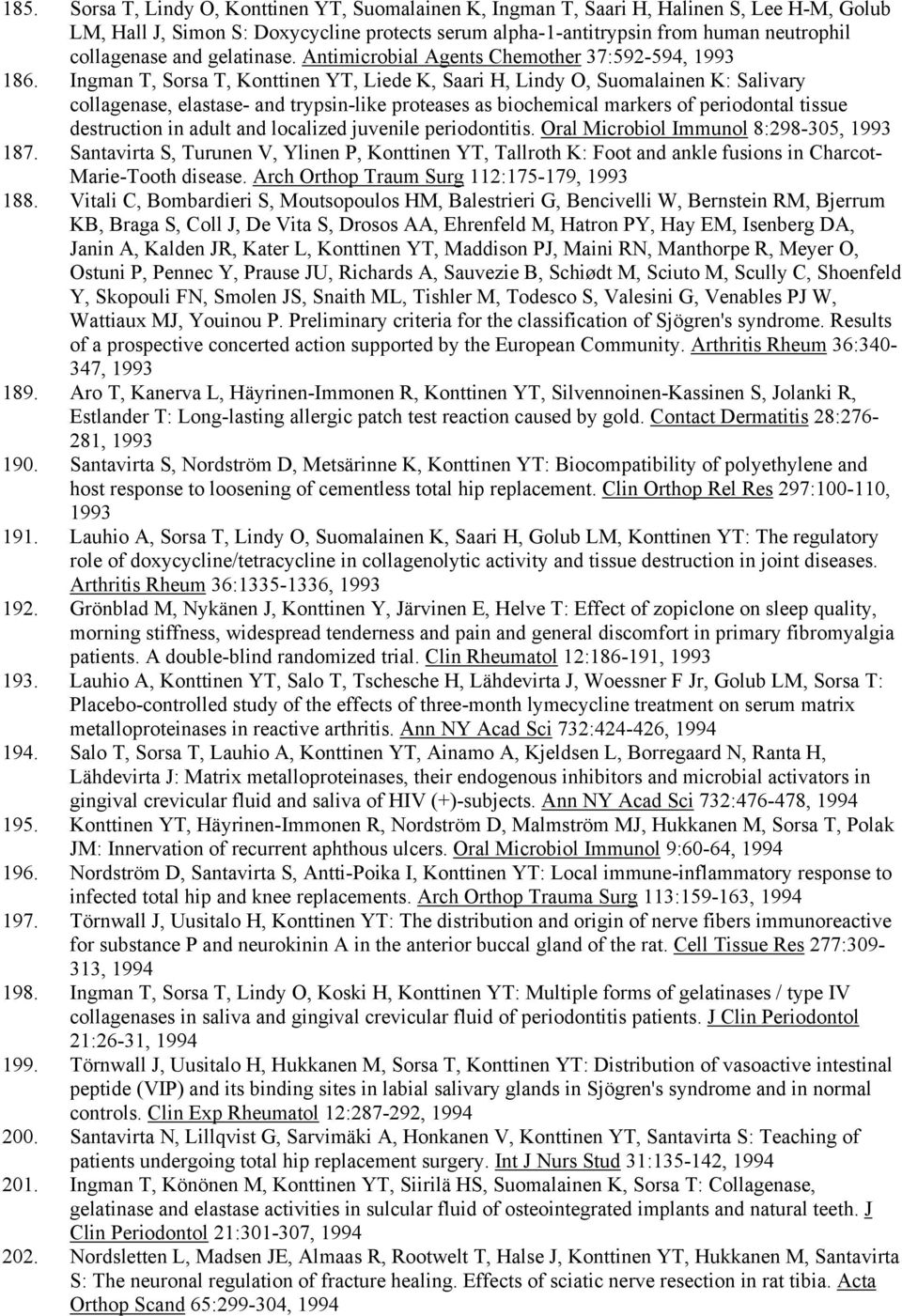 Ingman T, Sorsa T, Konttinen YT, Liede K, Saari H, Lindy O, Suomalainen K: Salivary collagenase, elastase- and trypsin-like proteases as biochemical markers of periodontal tissue destruction in adult