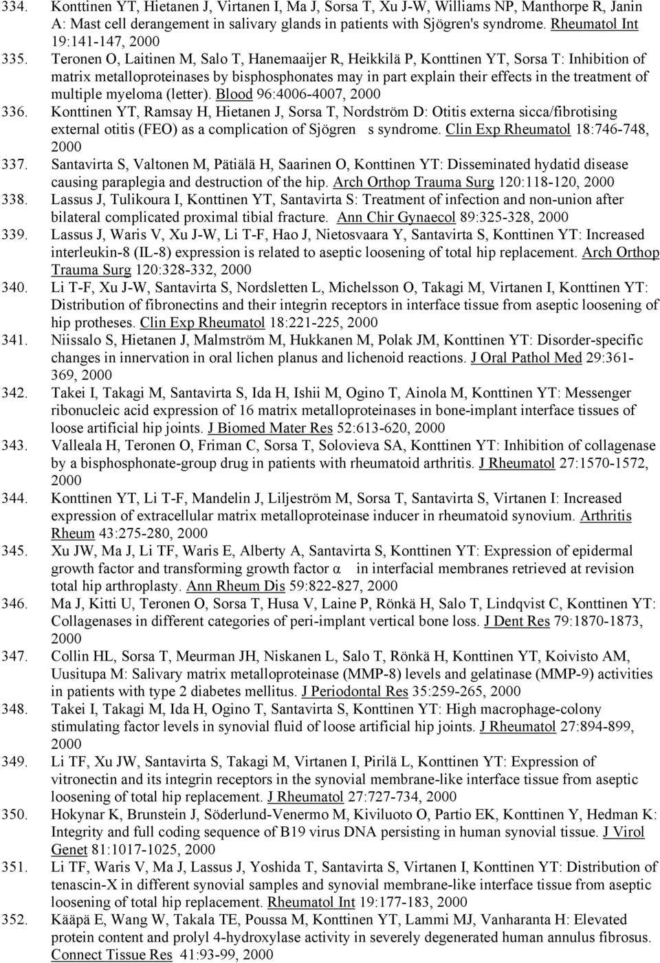 Teronen O, Laitinen M, Salo T, Hanemaaijer R, Heikkilä P, Konttinen YT, Sorsa T: Inhibition of matrix metalloproteinases by bisphosphonates may in part explain their effects in the treatment of