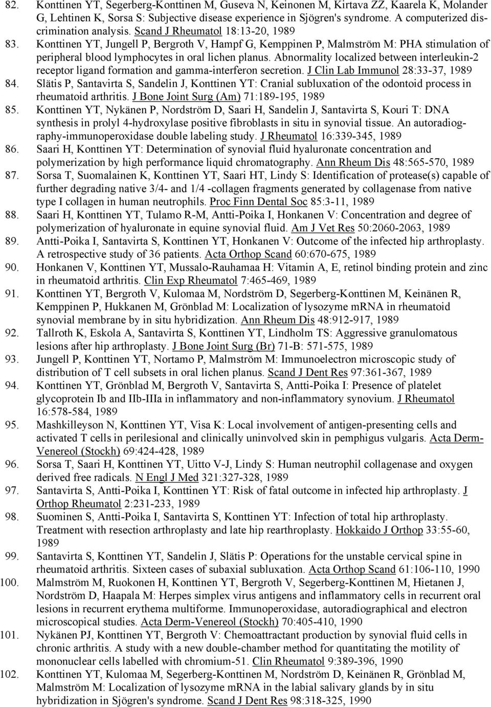 Konttinen YT, Jungell P, Bergroth V, Hampf G, Kemppinen P, Malmström M: PHA stimulation of peripheral blood lymphocytes in oral lichen planus.