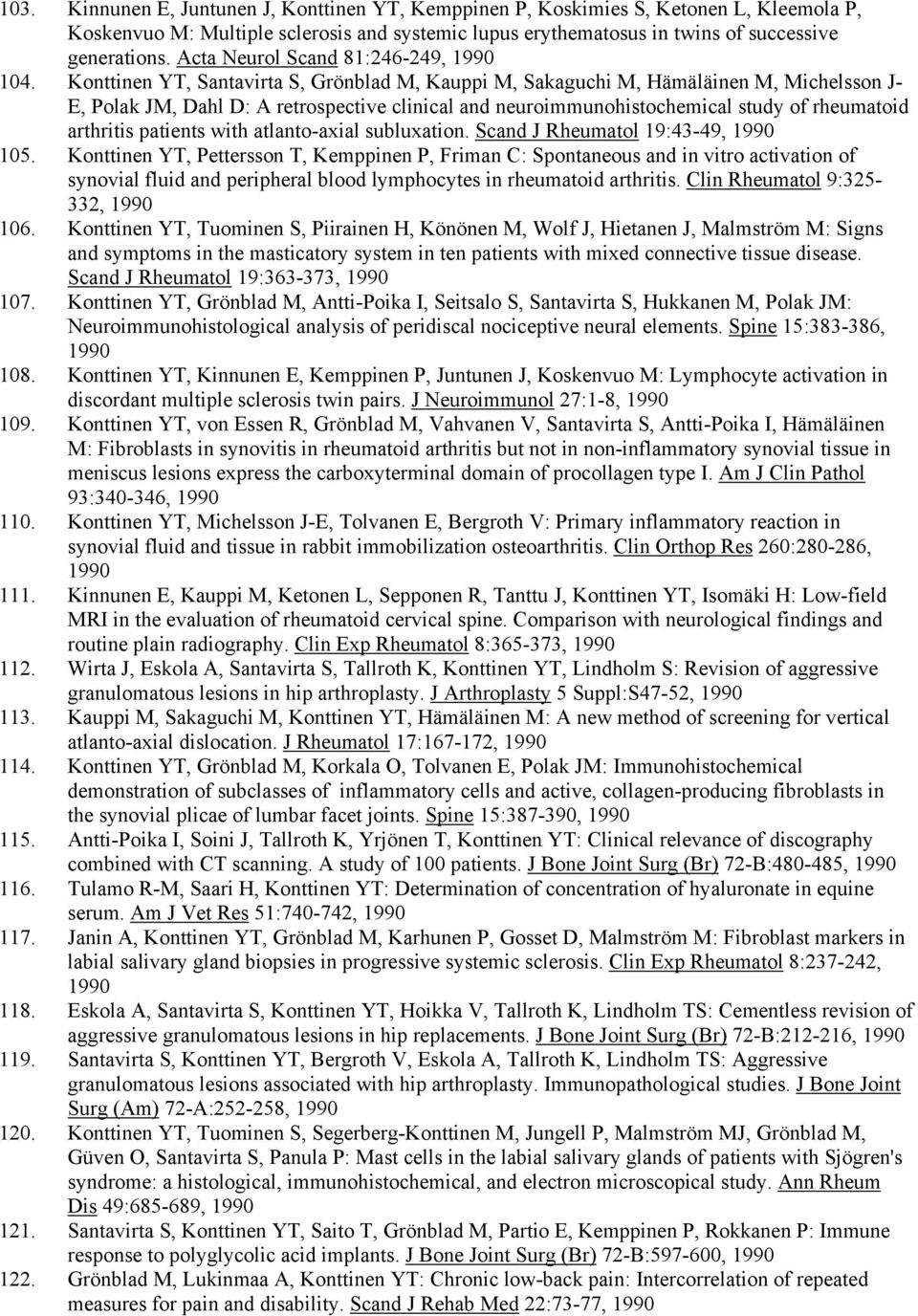 Konttinen YT, Santavirta S, Grönblad M, Kauppi M, Sakaguchi M, Hämäläinen M, Michelsson J- E, Polak JM, Dahl D: A retrospective clinical and neuroimmunohistochemical study of rheumatoid arthritis