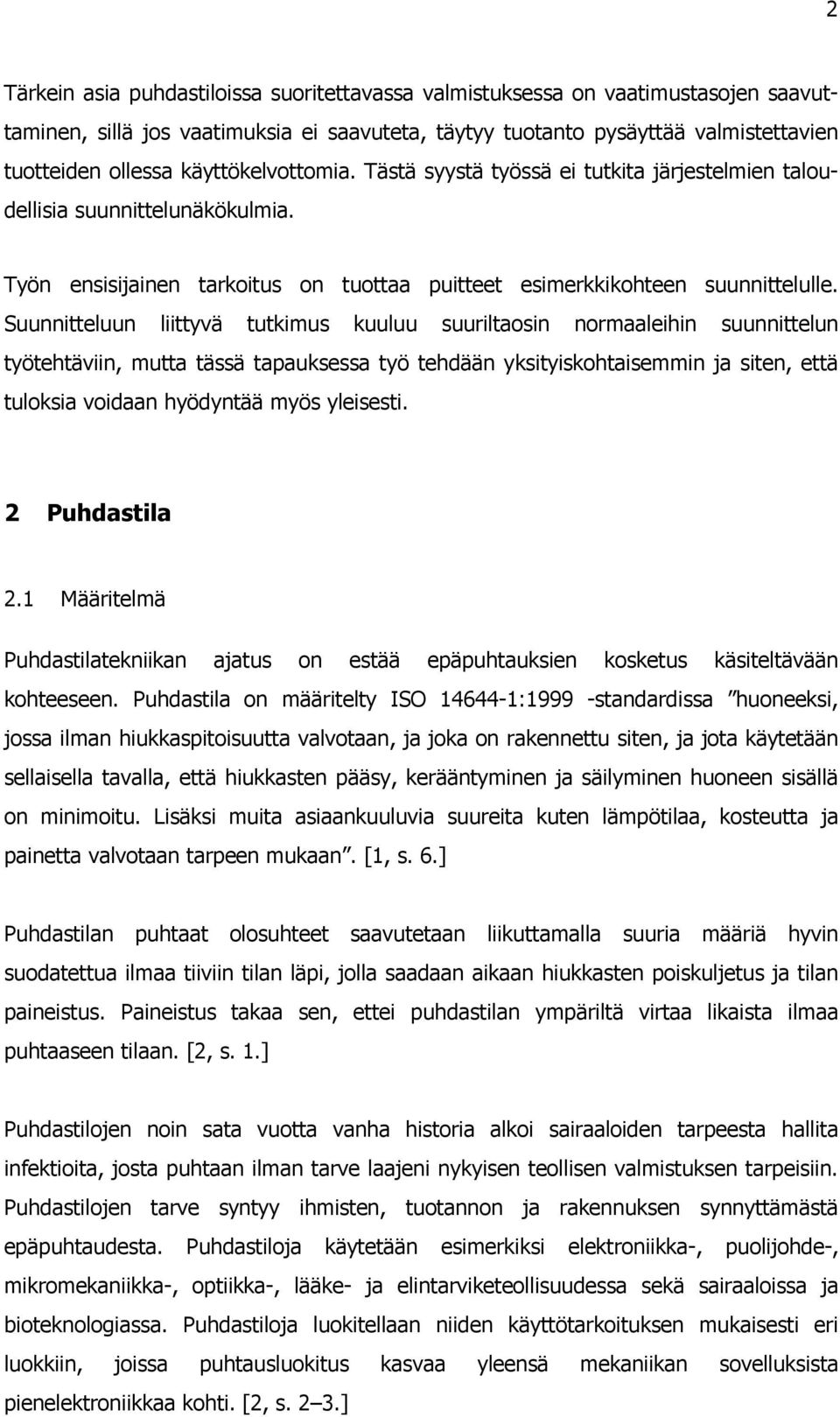 Suunnitteluun liittyvä tutkimus kuuluu suuriltaosin normaaleihin suunnittelun työtehtäviin, mutta tässä tapauksessa työ tehdään yksityiskohtaisemmin ja siten, että tuloksia voidaan hyödyntää myös