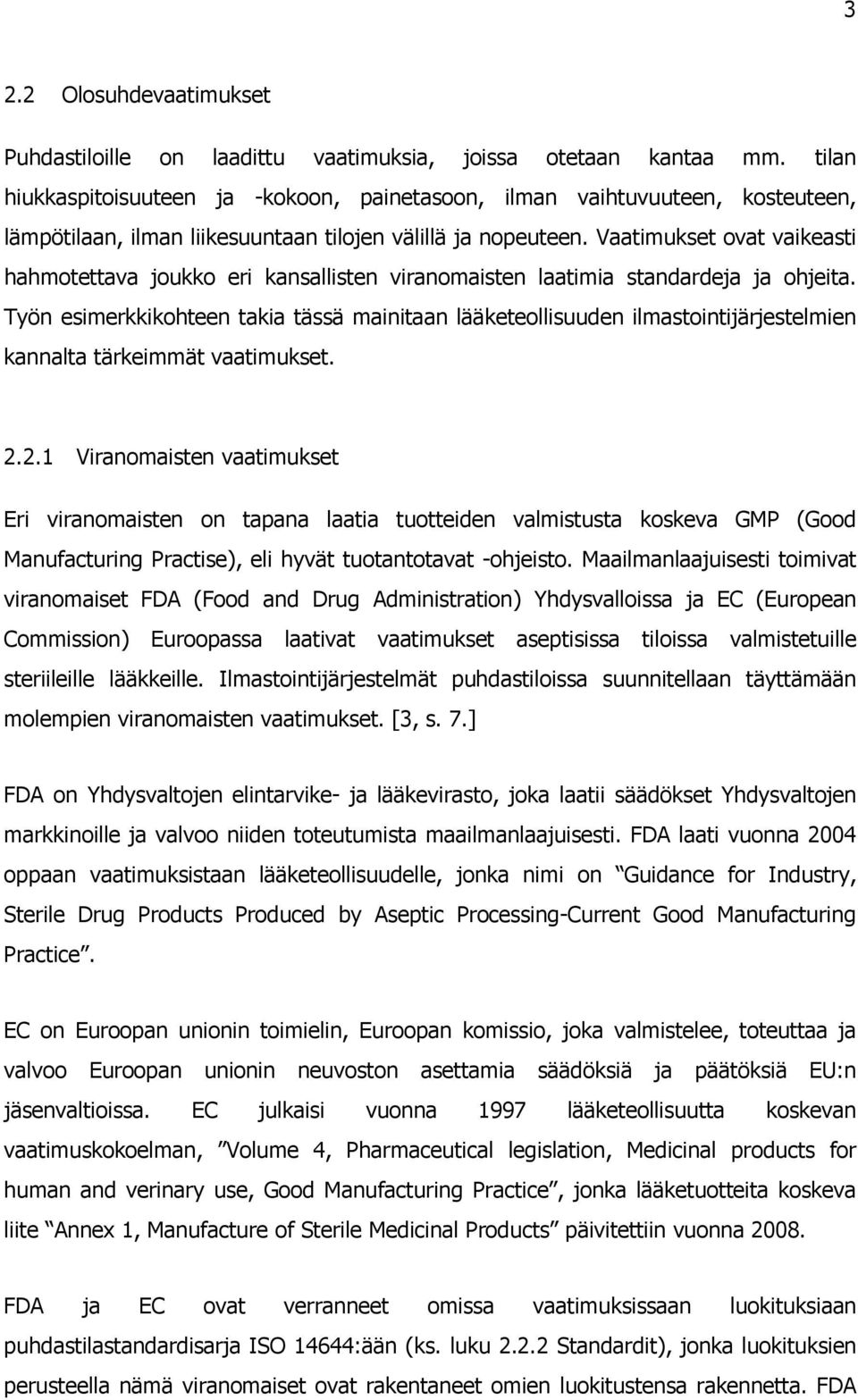 Vaatimukset ovat vaikeasti hahmotettava joukko eri kansallisten viranomaisten laatimia standardeja ja ohjeita.
