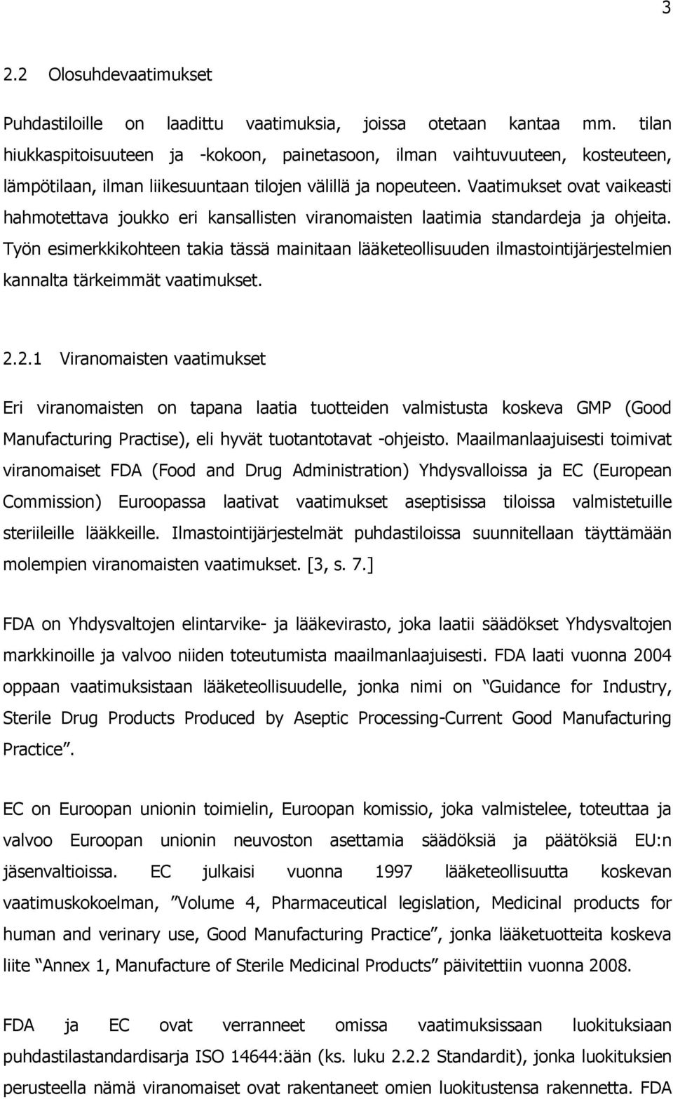 Vaatimukset ovat vaikeasti hahmotettava joukko eri kansallisten viranomaisten laatimia standardeja ja ohjeita.