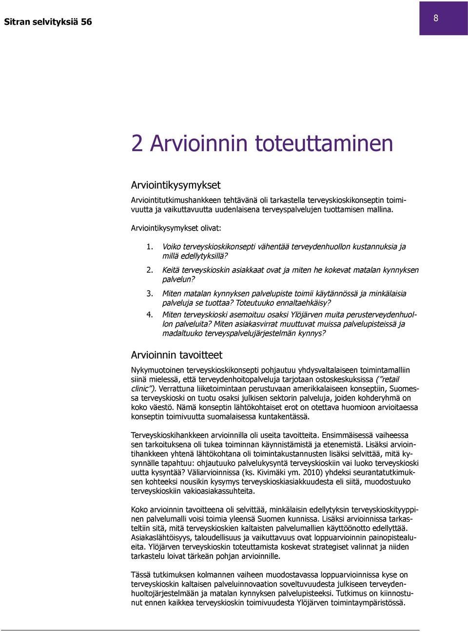 Keitä terveyskioskin asiakkaat ovat ja miten he kokevat matalan kynnyksen palvelun? 3. Miten matalan kynnyksen palvelupiste toimii käytännössä ja minkälaisia palveluja se tuottaa?