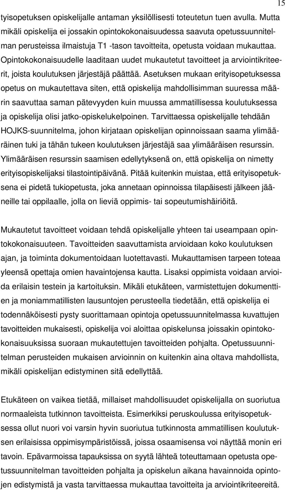 Opintokokonaisuudelle laaditaan uudet mukautetut tavoitteet ja arviointikriteerit, joista koulutuksen järjestäjä päättää.