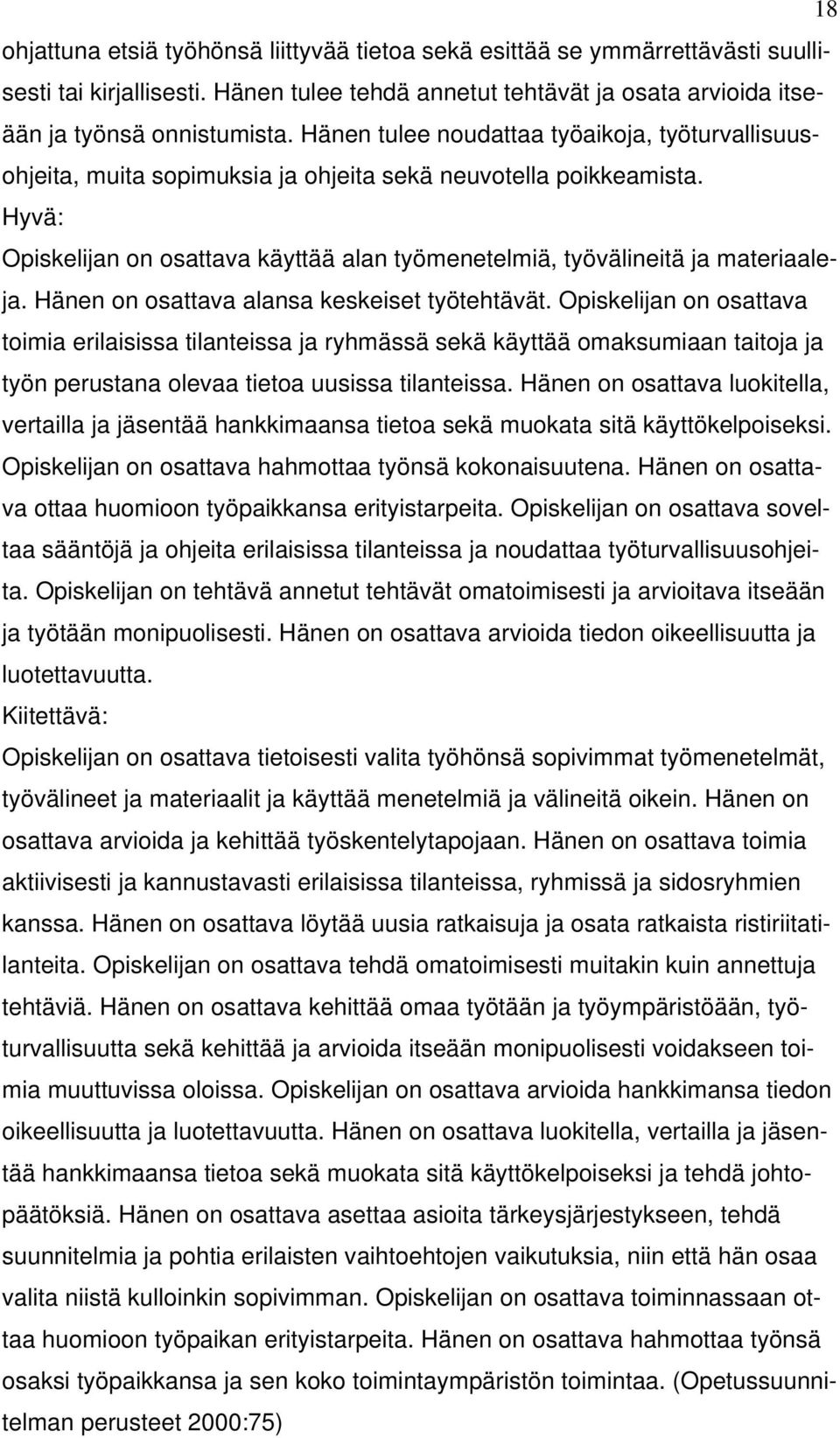 Hyvä: Opiskelijan on osattava käyttää alan työmenetelmiä, työvälineitä ja materiaaleja. Hänen on osattava alansa keskeiset työtehtävät.