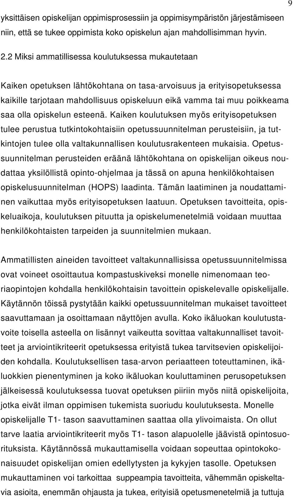 opiskelun esteenä. Kaiken koulutuksen myös erityisopetuksen tulee perustua tutkintokohtaisiin opetussuunnitelman perusteisiin, ja tutkintojen tulee olla valtakunnallisen koulutusrakenteen mukaisia.