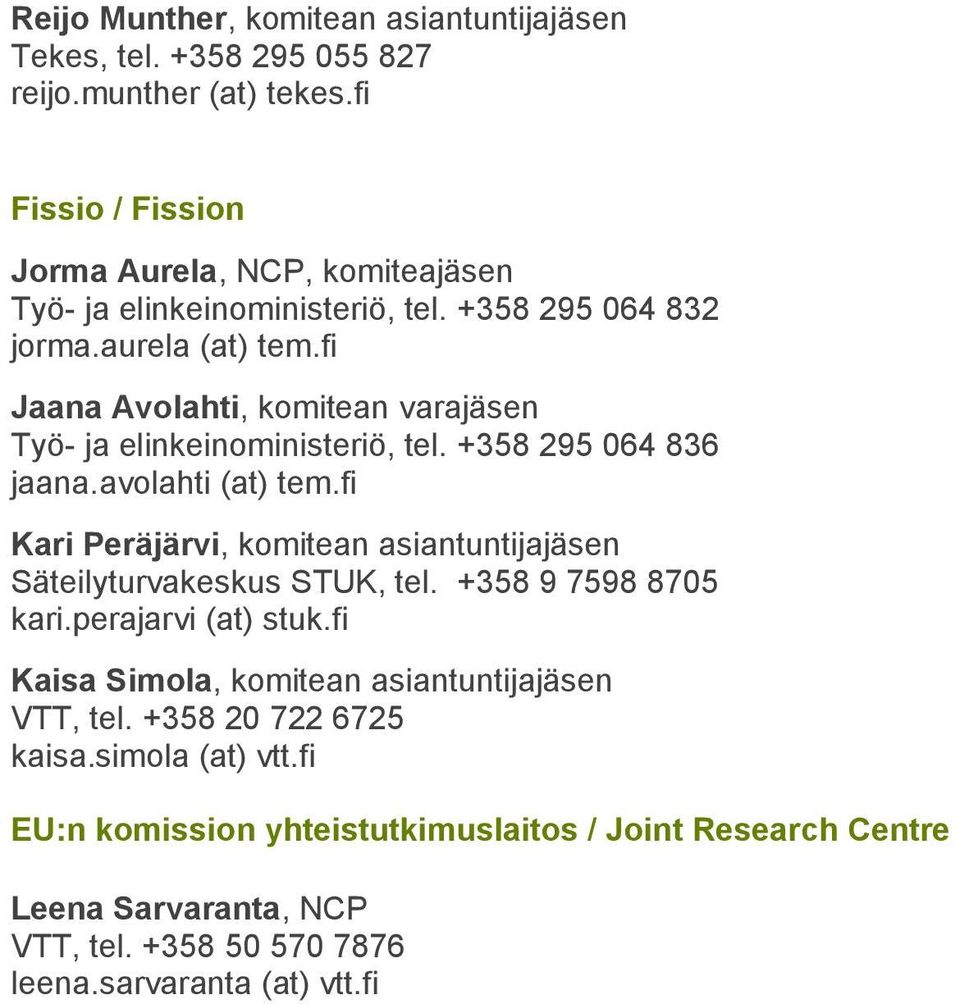 fi Jaana Avolahti, komitean varajäsen Työ- ja elinkeinoministeriö, tel. +358 295 064 836 jaana.avolahti (at) tem.