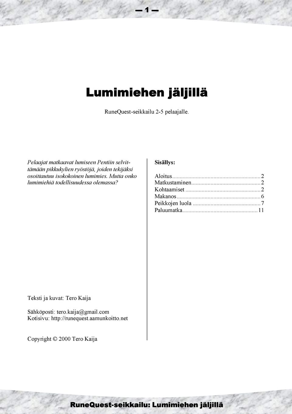 lumimies. Mutta onko lumimiehiä todellisuudessa olemassa? Sisällys: Aloitus...2 Matkustaminen...2 Kohtaamiset.