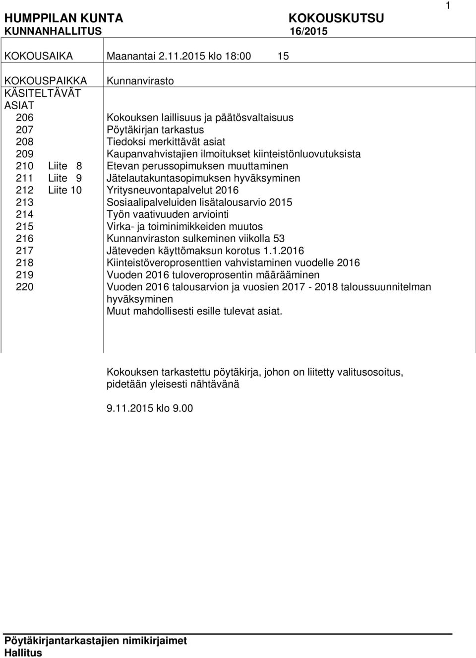 Pöytäkirjan tarkastus Tiedoksi merkittävät asiat Kaupanvahvistajien ilmoitukset kiinteistönluovutuksista Etevan perussopimuksen muuttaminen Jätelautakuntasopimuksen hyväksyminen