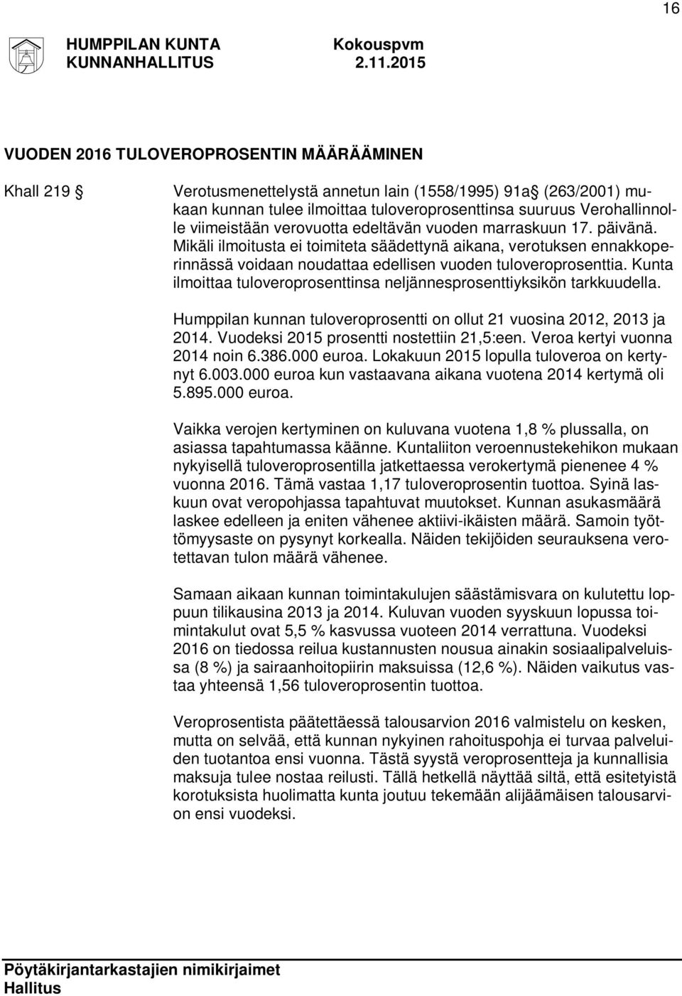 Kunta ilmoittaa tuloveroprosenttinsa neljännesprosenttiyksikön tarkkuudella. Humppilan kunnan tuloveroprosentti on ollut 21 vuosina 2012, 2013 ja 2014. Vuodeksi 2015 prosentti nostettiin 21,5:een.