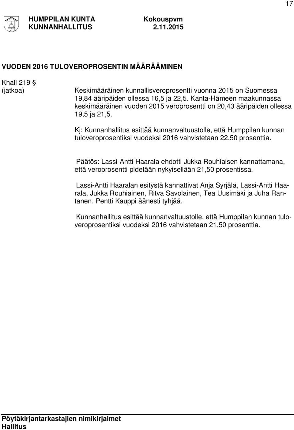 Kj: Kunnanhallitus esittää kunnanvaltuustolle, että Humppilan kunnan tuloveroprosentiksi vuodeksi 2016 vahvistetaan 22,50 prosenttia.