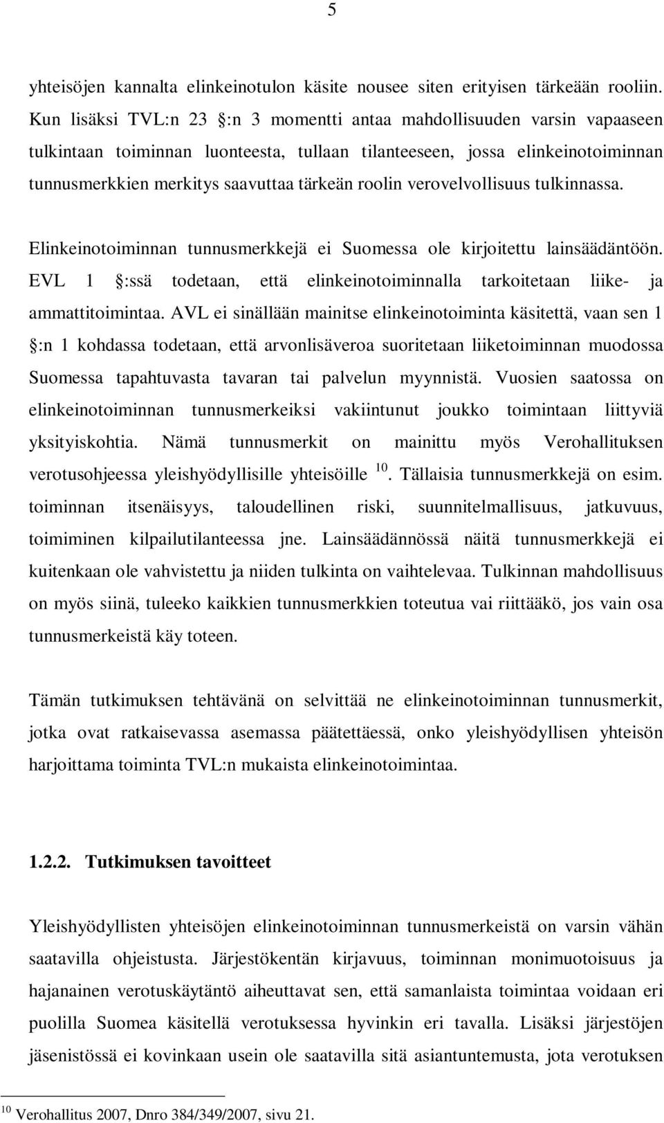 roolin verovelvollisuus tulkinnassa. Elinkeinotoiminnan tunnusmerkkejä ei Suomessa ole kirjoitettu lainsäädäntöön.