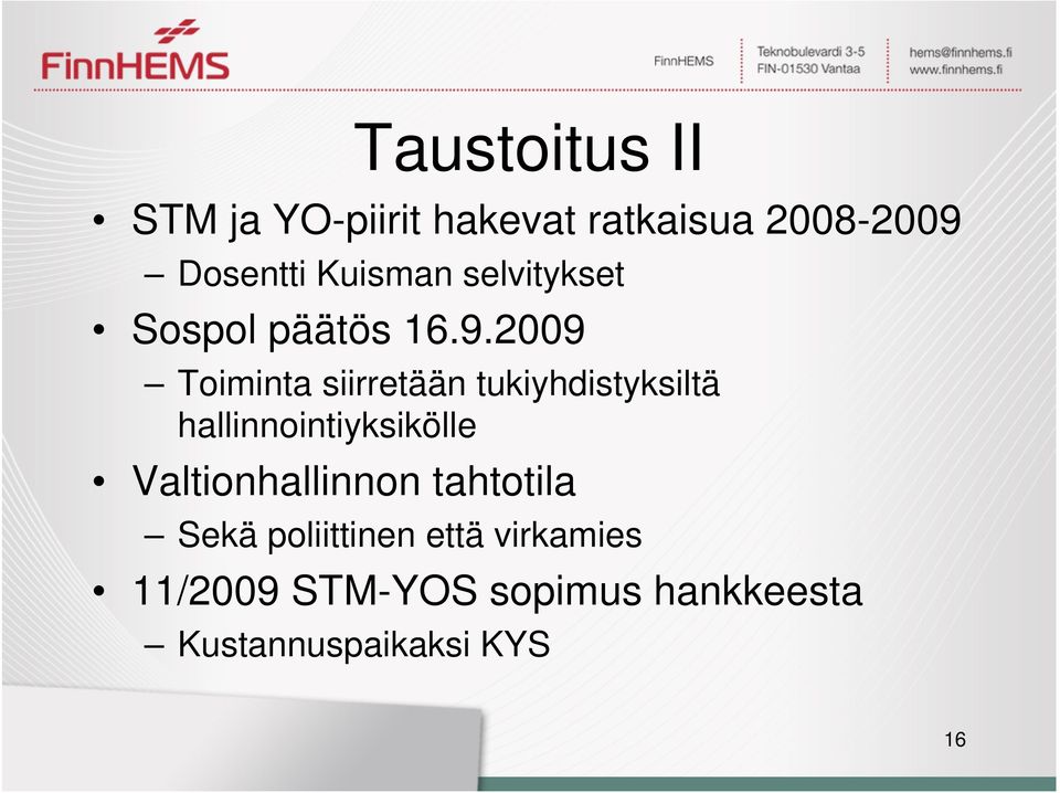 2009 Toiminta siirretään tukiyhdistyksiltä hallinnointiyksikölle