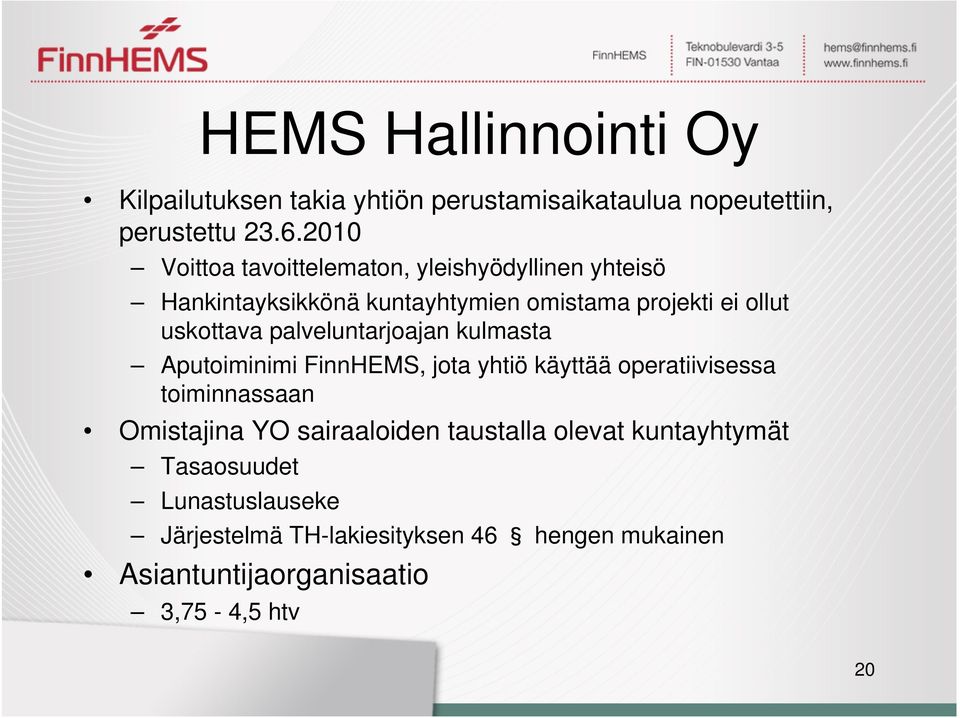 palveluntarjoajan kulmasta Aputoiminimi FinnHEMS, jota yhtiö käyttää operatiivisessa toiminnassaan Omistajina YO