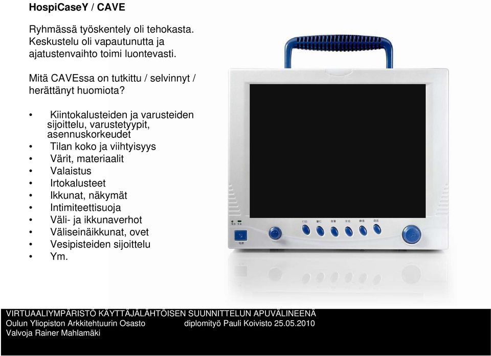 Mitä CAVEssa on tutkittu / selvinnyt / herättänyt huomiota?