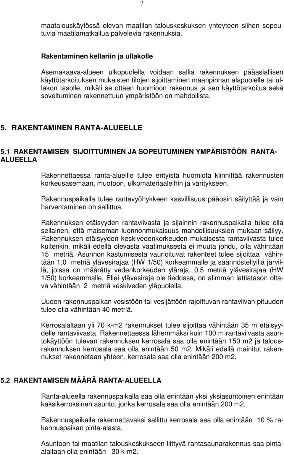 se ttaen humin rakennus ja sen käyttötarkitus sekä sveltuminen rakennettuun ympäristöön n mahdllista. 5. RAKENTAMINEN RANTA-ALUEELLE 5.