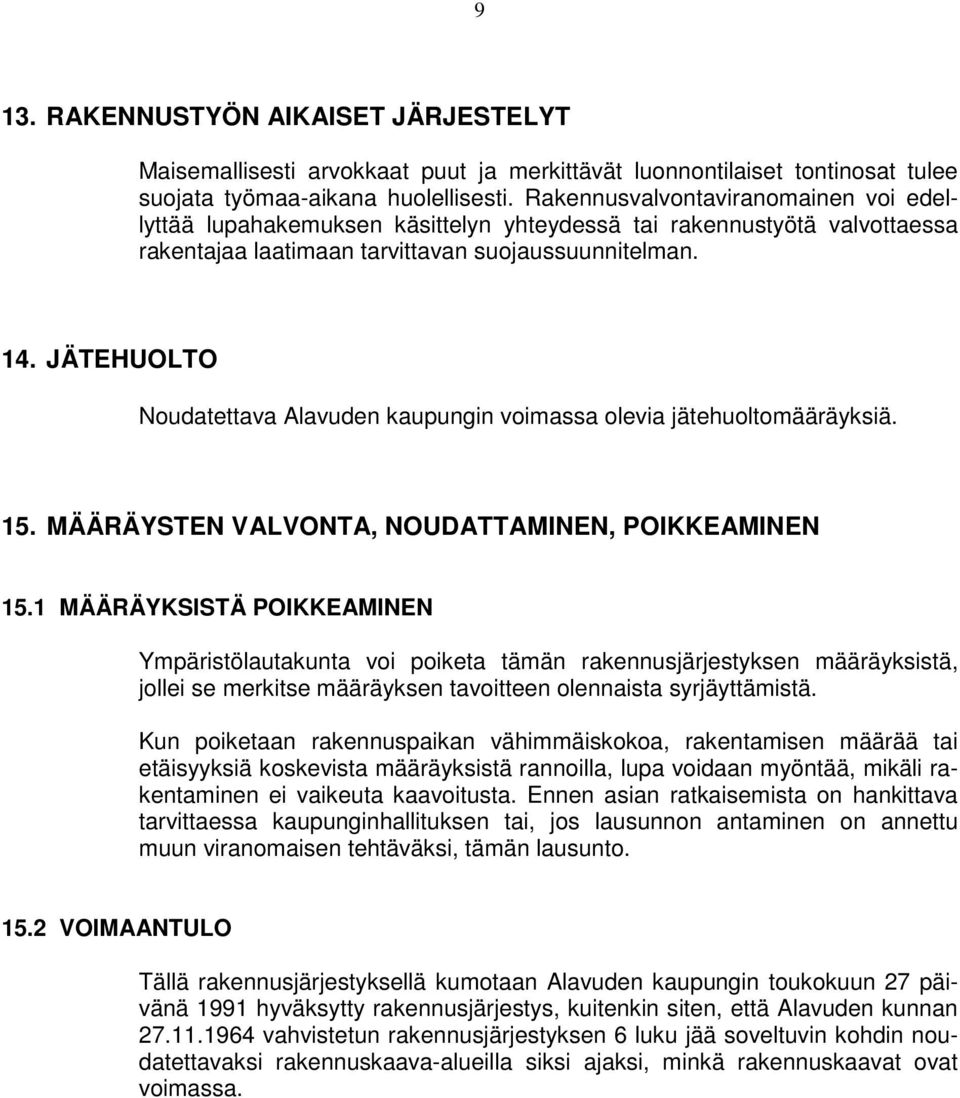 JÄTEHUOLTO Nudatettava Alavuden kaupungin vimassa levia jätehultmääräyksiä. 15. MÄÄRÄYSTEN VALVONTA, NOUDATTAMINEN, POIKKEAMINEN 15.