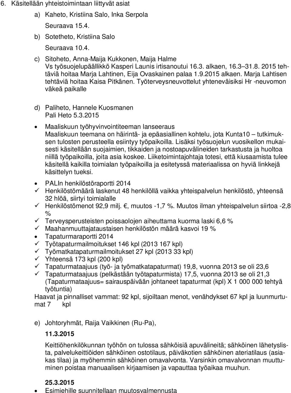 2015 tehtäviä hoitaa Marja Lahtinen, Eija Ovaskainen palaa 1.9.2015 alkaen. Marja Lahtisen tehtäviä hoitaa Kaisa Pitkänen.