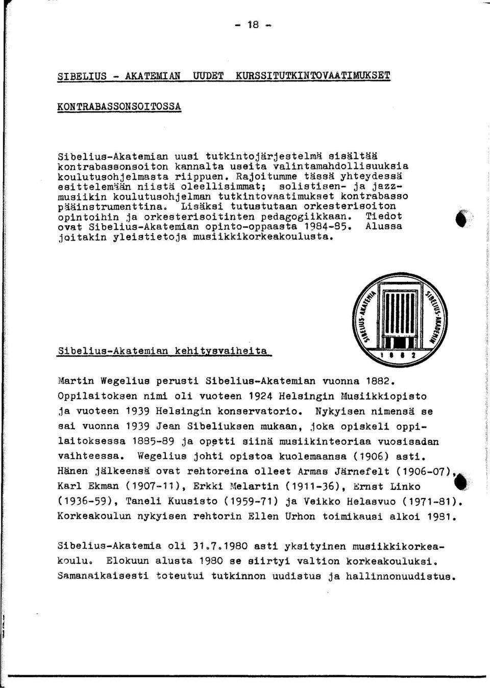 Lisäksi tutustutaan orkesterisoiton opintoihin ja orkesterisoitinten pedagogiikkaan. Tiedot ovat Sibelius-Akatemian opinto-oppaasta 1984-85. Alussa joitakin yleistietoja musiikkikorkeakoulusta.