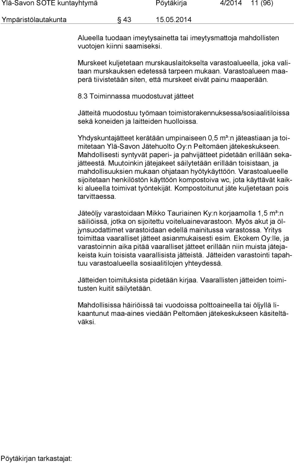 3 Toiminnassa muodostuvat jätteet Jätteitä muodostuu työmaan toimistorakennuksessa/sosiaalitiloissa se kä koneiden ja laitteiden huolloissa.