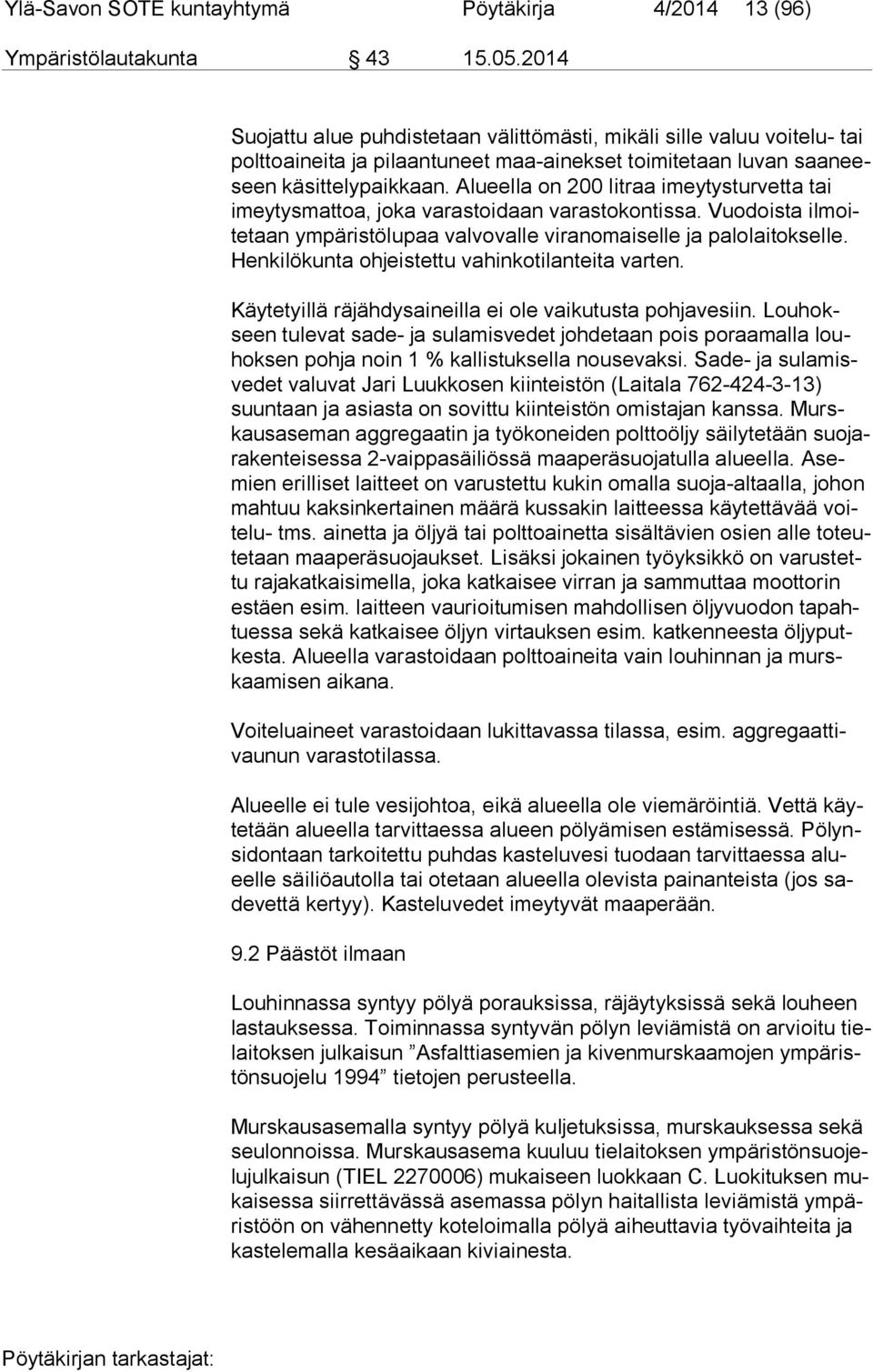 Alueella on 200 litraa imeytysturvetta tai imey tys mat toa, joka varastoidaan varastokontissa. Vuodoista il moite taan ympäristölupaa valvovalle viranomaiselle ja palolaitokselle.