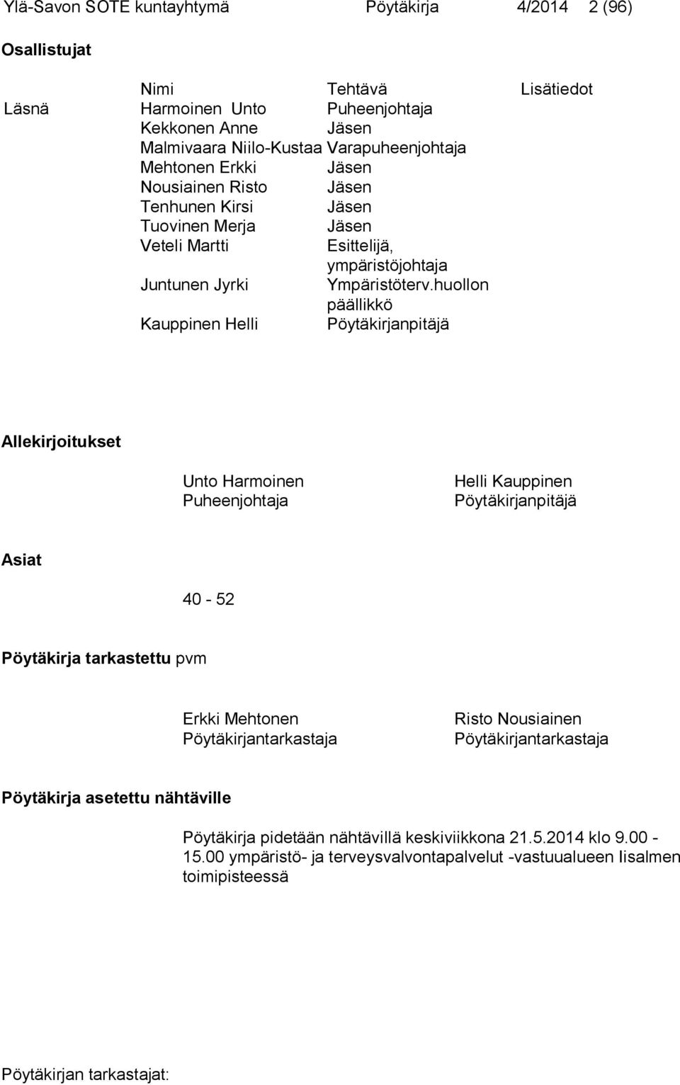 huollon päällikkö Kauppinen Helli Pöytäkirjanpitäjä Allekirjoitukset Unto Harmoinen Puheenjohtaja Helli Kauppinen Pöytäkirjanpitäjä Asiat 40-52 Pöytäkirja tarkastettu pvm Erkki Mehtonen