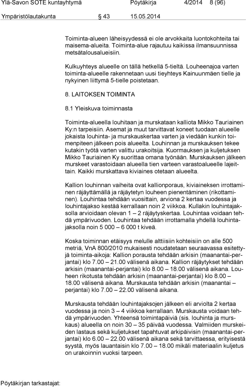 Louheenajoa varten toi min ta-alu eel le rakennetaan uusi tieyhteys Kainuunmäen tielle ja ny kyi nen liittymä 5-tielle poistetaan. 8. LAITOKSEN TOIMINTA 8.