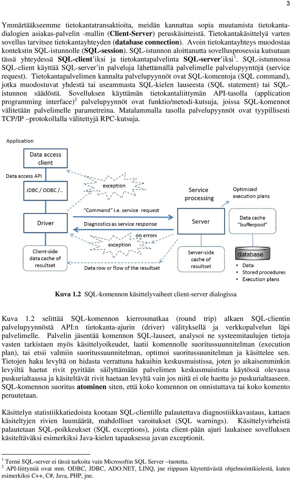 SQL-istunnon aloittanutta sovellusprosessia kutsutaan tässä yhteydessä SQL-client iksi ja tietokantapalvelinta SQL-server iksi 1.