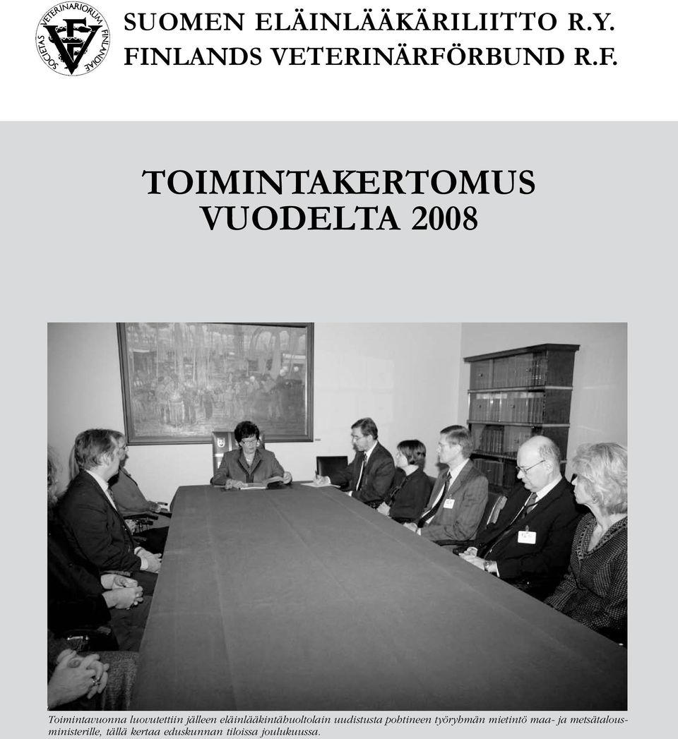 TOIMINTAKERTOMUS VUODELTA 2008 Toimintavuonna luovutettiin jälleen