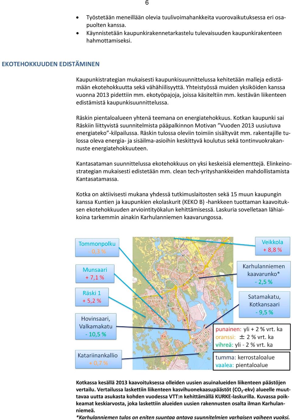 Yhteistyössä muiden yksiköiden kanssa vuonna 2013 pidettiin mm. ekotyöpajoja, joissa käsiteltiin mm. kestävän liikenteen edistämistä kaupunkisuunnittelussa.