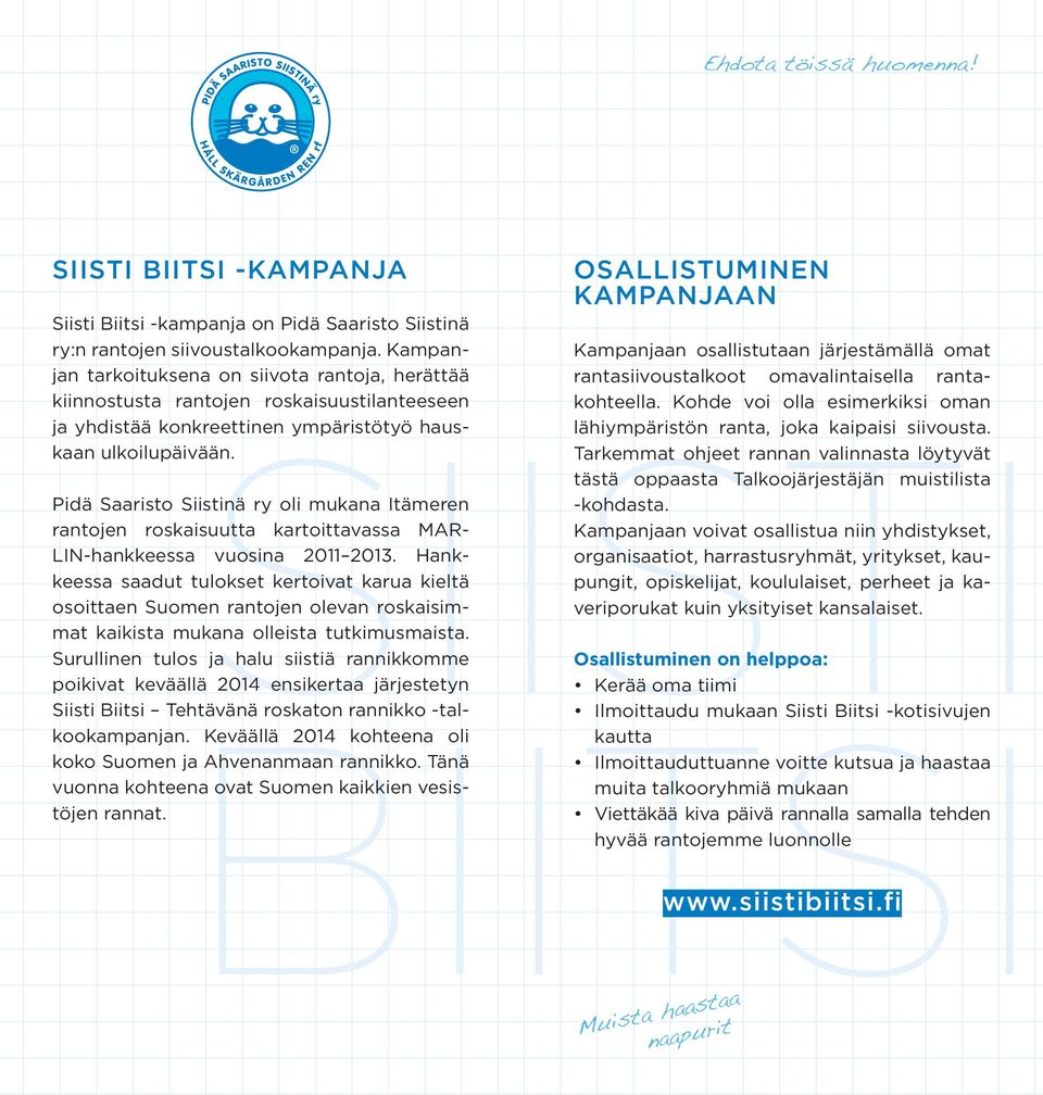 Pidä Saaristo Siistinä ry oli mukana Itämeren rantojen roskaisuutta kartoittavassa MAR- LIN-hankkeessa vuosina 2011 2013.